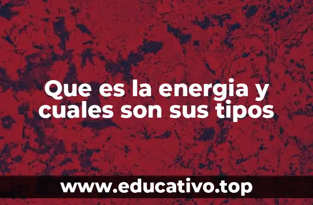La energía: su importancia en la vida moderna