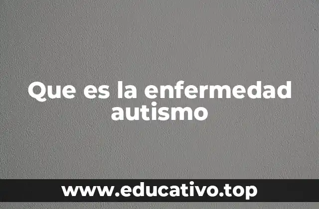 Que es la enfermedad autismo