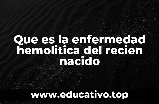 Que es la enfermedad hemolitica del recien nacido