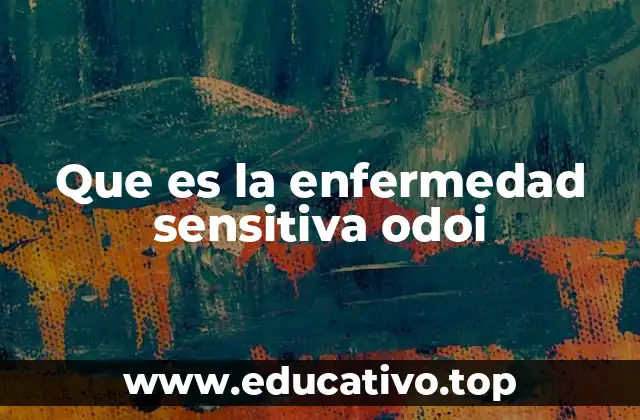 Que es la enfermedad sensitiva odoi
