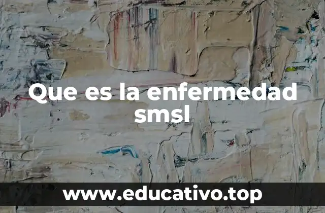 Que es la enfermedad smsl