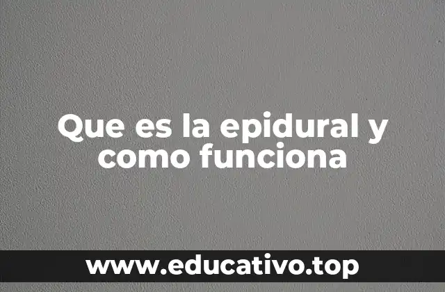Que es la epidural y como funciona
