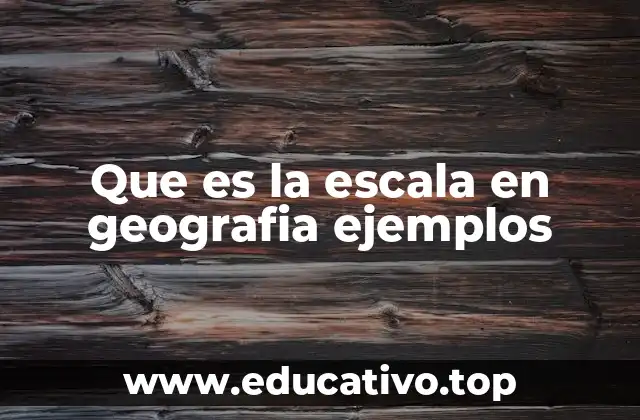 Que es la escala en geografia ejemplos