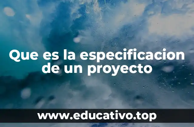 Que es la especificacion de un proyecto