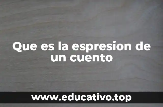 Que es la espresion de un cuento
