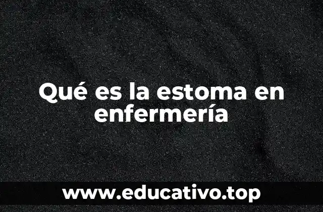 Qué es la estoma en enfermería
