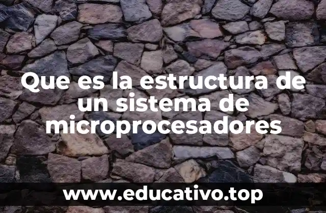 Que es la estructura de un sistema de microprocesadores