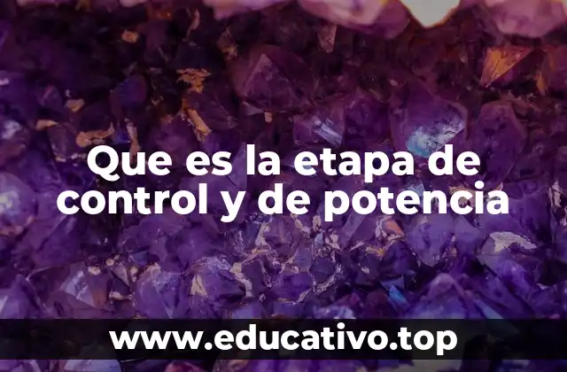 Que es la etapa de control y de potencia