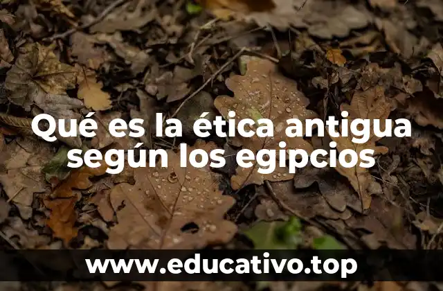 Qué es la ética antigua según los egipcios