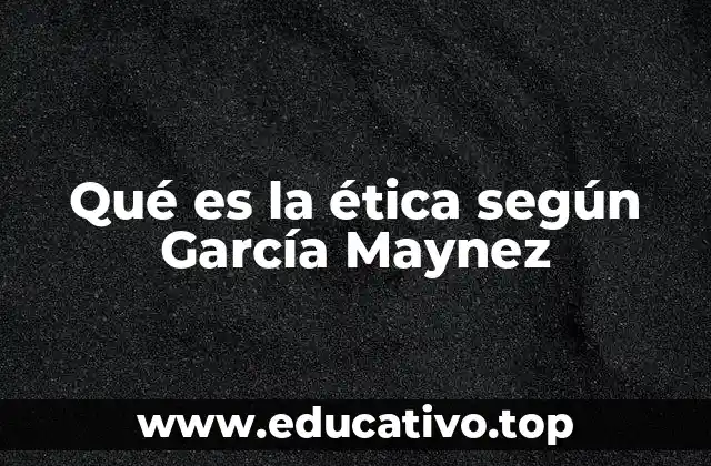 Qué es la ética según García Maynez