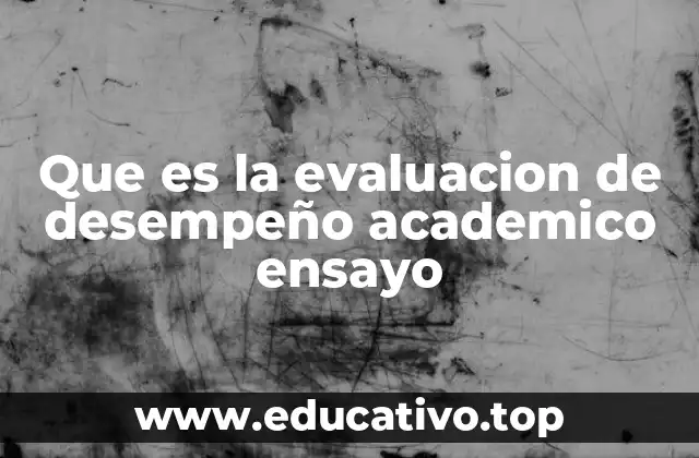 Que es la evaluacion de desempeño academico ensayo