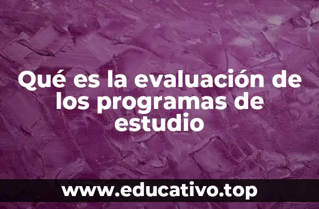 Qué es la evaluación de los programas de estudio