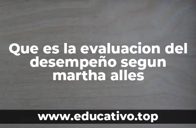 Que es la evaluacion del desempeño segun martha alles