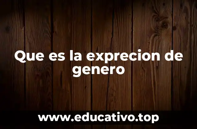 Que es la exprecion de genero