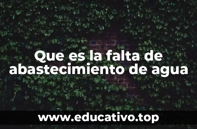 Que es la falta de abastecimiento de agua
