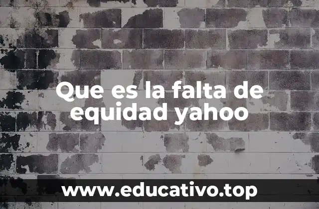 Cómo la falta de equidad afecta a los empleados de Yahoo