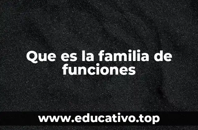Que es la familia de funciones