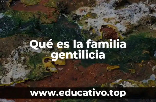 La importancia de las familias gentilicias en la historia