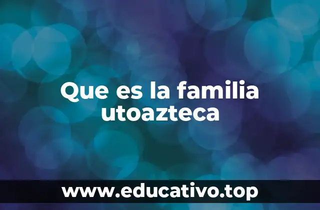 Que es la familia utoazteca