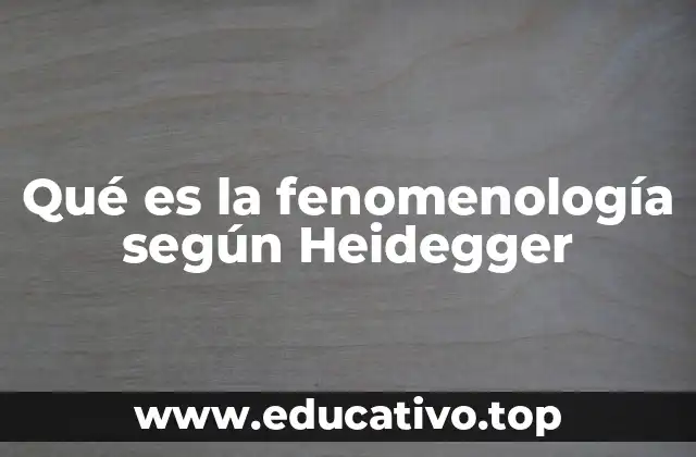 Qué es la fenomenología según Heidegger