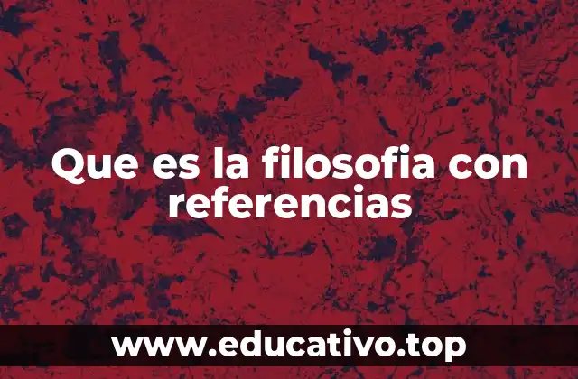 Que es la filosofia con referencias