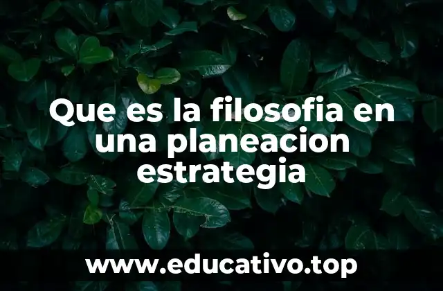 Que es la filosofia en una planeacion estrategia