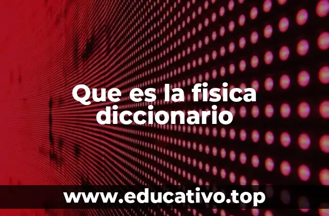 Que es la fisica diccionario