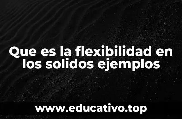 La importancia de la flexibilidad en los materiales estructurales