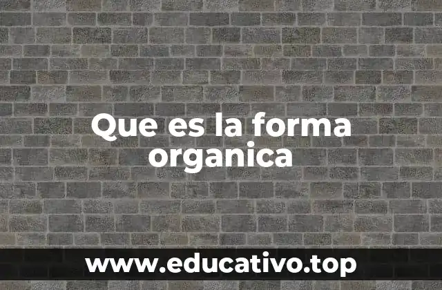 Que es la forma organica