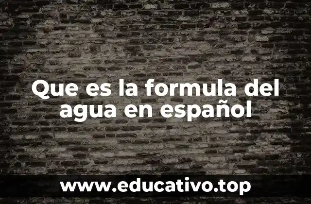 Que es la formula del agua en español