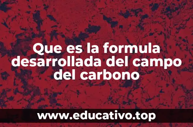 Que es la formula desarrollada del campo del carbono