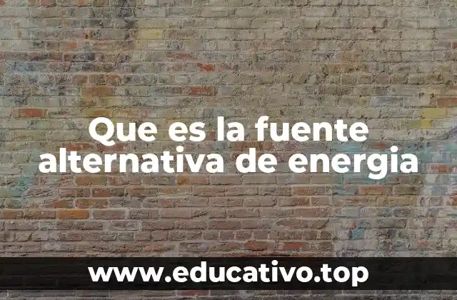 Que es la fuente alternativa de energia