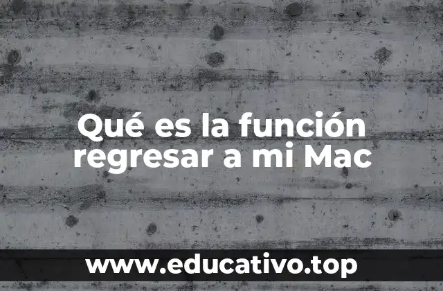 Qué es la función regresar a mi Mac