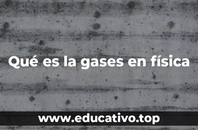 Qué es la gases en física