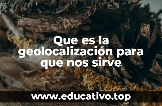 Que es la geolocalización para que nos sirve