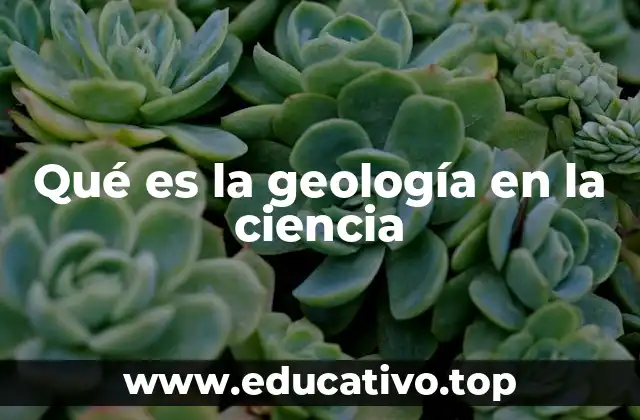 Qué es la geología en la ciencia