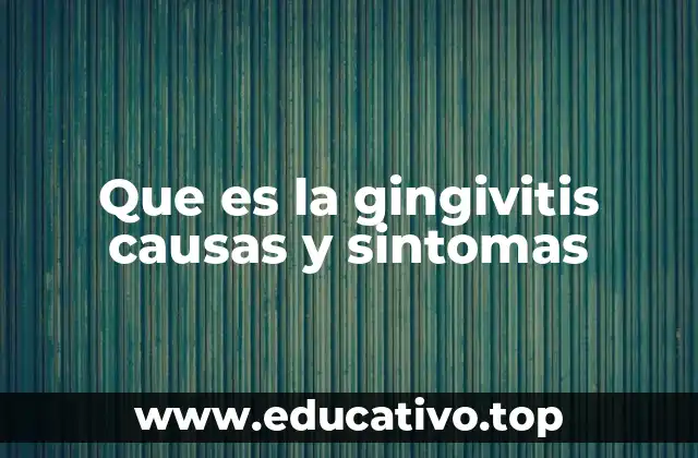 Que es la gingivitis causas y sintomas