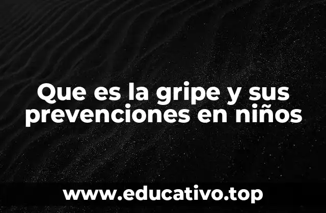 Que es la gripe y sus prevenciones en niños