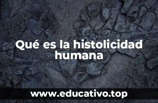 Qué es la histolicidad humana