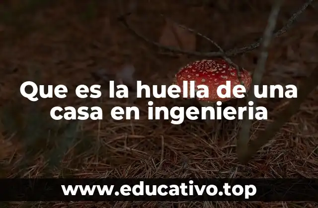 Que es la huella de una casa en ingenieria