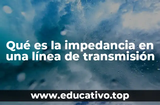 Cómo la impedancia afecta la transmisión de señales eléctricas