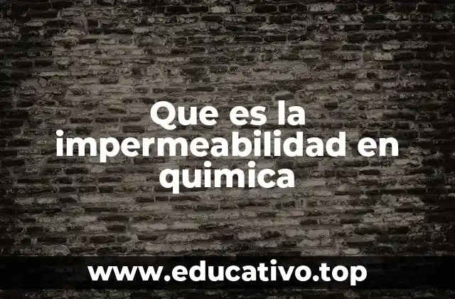 Que es la impermeabilidad en quimica