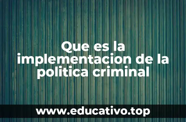 Que es la implementacion de la politica criminal