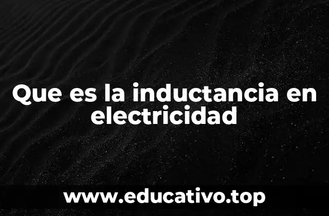 Que es la inductancia en electricidad