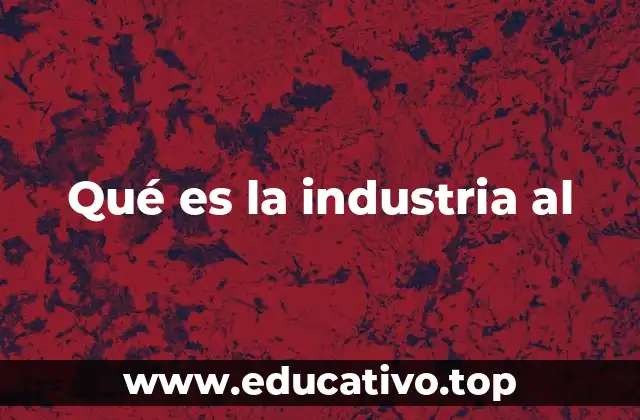 Qué es la industria al