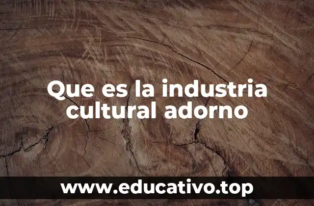 Que es la industria cultural adorno
