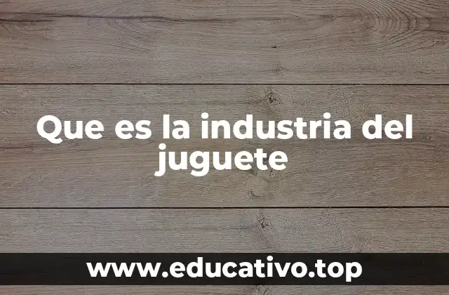 Que es la industria del juguete
