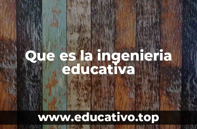 Que es la ingenieria educativa