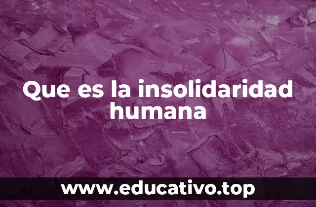 Que es la insolidaridad humana