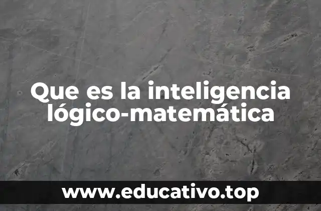 Que es la inteligencia lógico-matemática